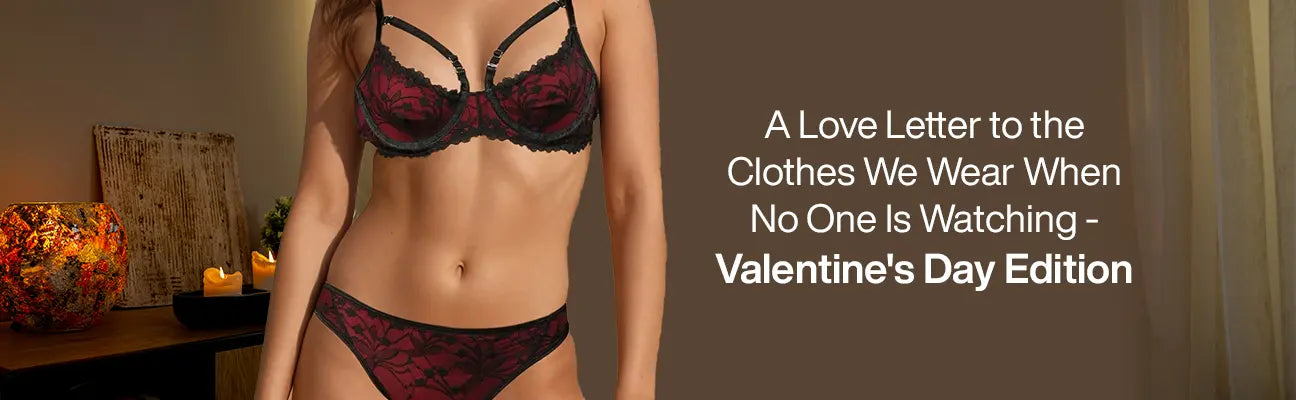 A Love Letter to the Clothes We Wear When No One Is Watching - Valentine's Day Edition