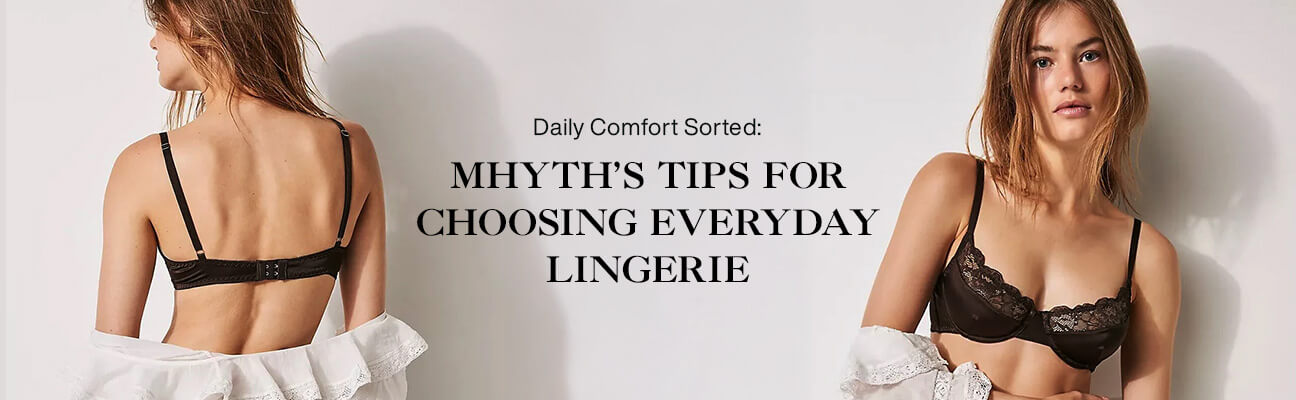 Mhyth’s Tips for Choosing Everyday Lingerie | comfortable lingerie for women