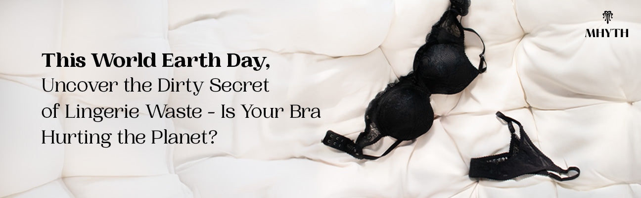 "Dirty Secret of Lingerie Waste" for Earth Day.